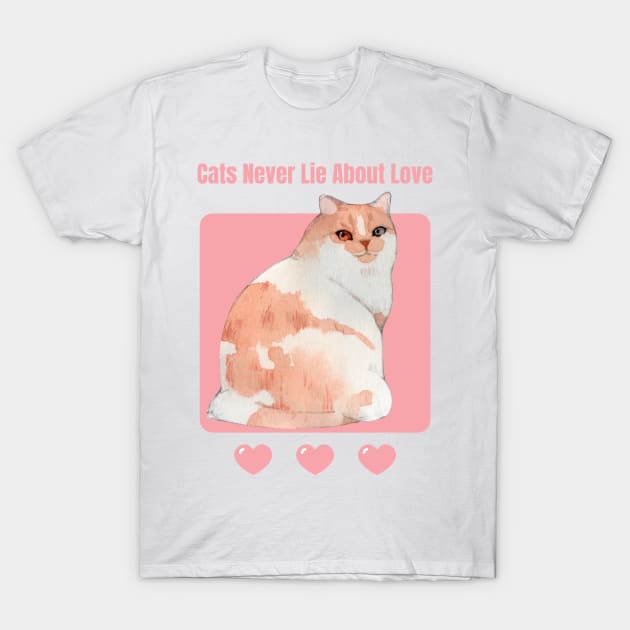 Cats Never Lie About Love T-Shirt by ArtbyLaVonne